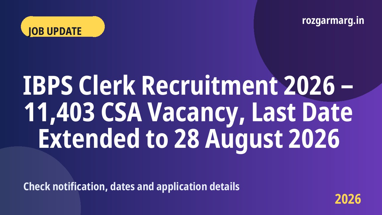 IBPS Clerk Recruitment 2026 - IBPS Clerk Recruitment 2026 – 11,403 CSA Vacancy, Last Date Extended to 28 August 2026